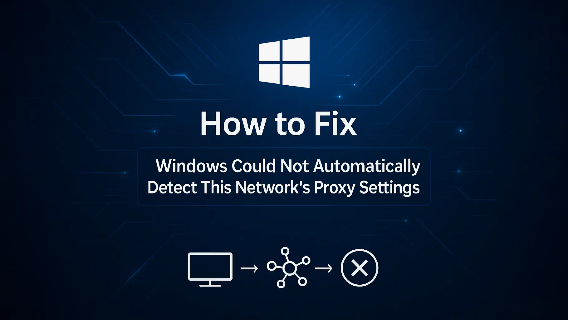 fix Windows could not automatically detect this network's proxy settings