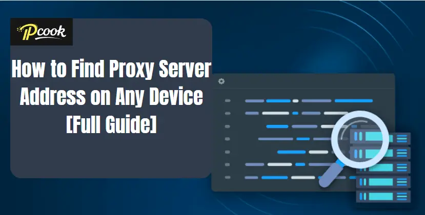 How to Find Proxy Server Address on Any Device