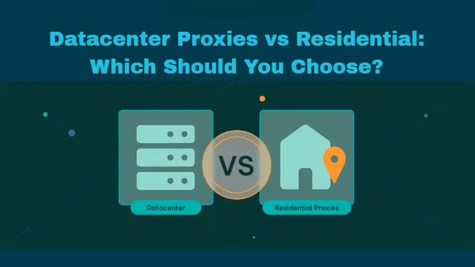 Datacenter Proxies and Residential Proxies