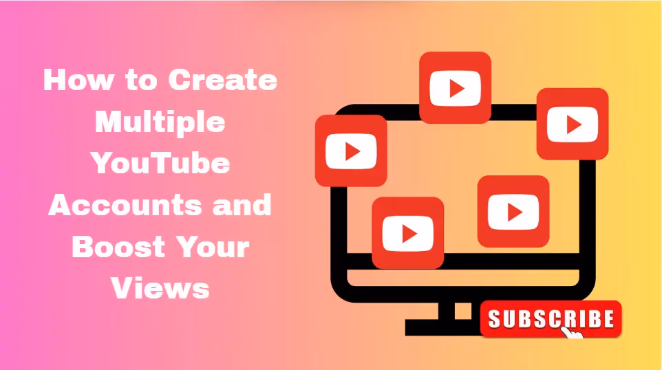 How to Create Multiple YouTube Accounts
