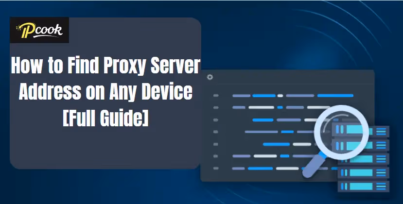 How to Find Proxy Server Address on Any Device