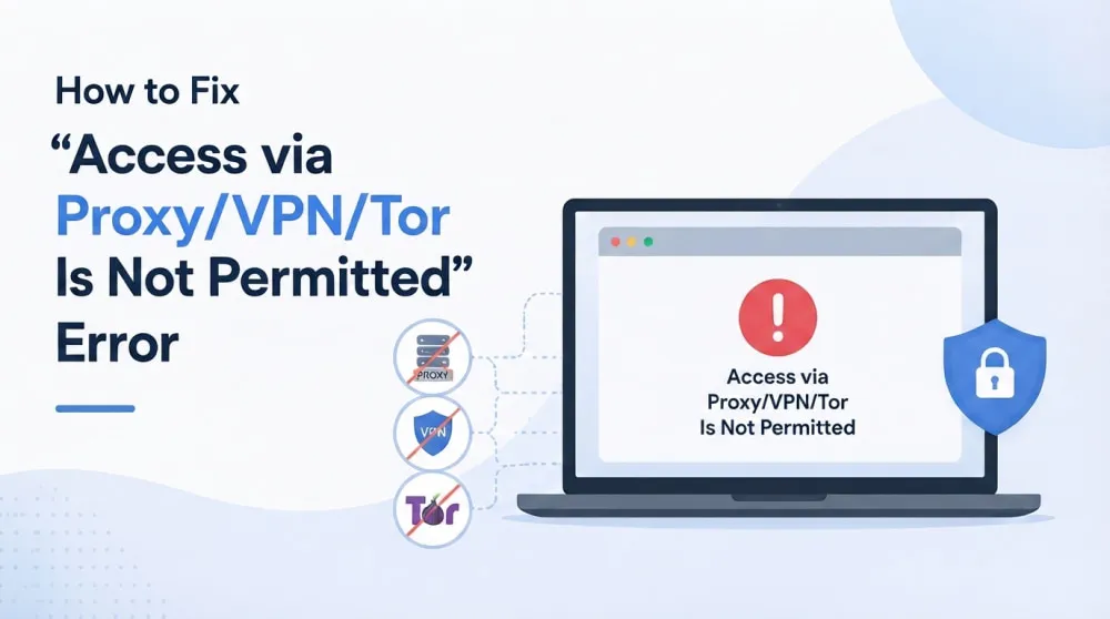 Access via Proxy/VPN/Tor Is Not Permitted