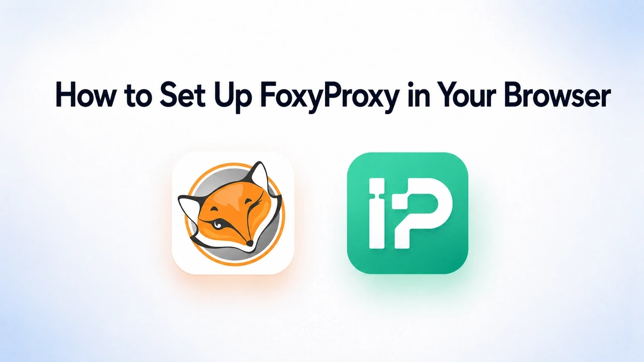 How to Set Up FoxyProxy in Your Browser